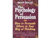 The Psychology of Persuasion How to Persuade Others to Your Way of Thinking