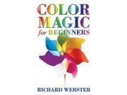 Color Magic for Beginners Simple Techniques to Brighten Empower Your Life