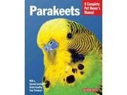 Parakeets Everything About Selection Care Nutrition Behavior and Training Complete Pet Owner s Manual
