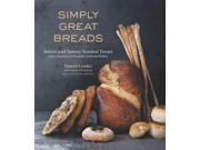 Simply Great Breads Sweet and Savory Yeasted Treats from America s Premier Artisan Baker