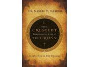 The Crescent Through the Eyes of the Cross Insights from an Arab Christian