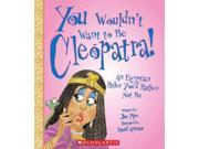 You Wouldn t Want to Be Cleopatra! You Wouldn t Want to...