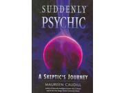 Suddenly Psychic A Skeptic s Journey