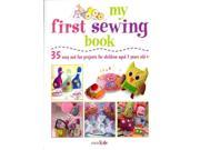 My First Sewing Book 35 Easy and Fun Projects for Children Age 7 Years Old