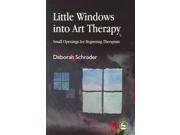 Little Windows Into Art Therapy Small Openings For Beginning Therapists