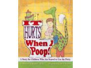 It Hurts When I Poop! A Story for Children Who Are Scared to Use the Potty