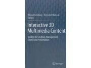Interactive 3D Multimedia Content Models for Creation Management Search and Presentation