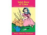 St. Rose of Lima The Story of the First Canonized Saint of the Americas