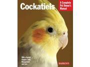 Cockatiels Complete Pet Owner s Manual
