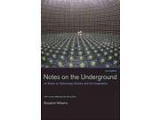 Notes on the Underground An Essay on Technology Society and the Imagination