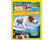 125 True Stories of Amazing Animals Inspiring Tales of Animal Friendship Four Legged Heroes Plus Crazy Animal Antics