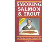 Smoking Salmon and Trout Plus Canning Freezing Pickling and More