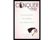 Conquer Me Girl to Girl Wisdom About Fulfilling Your Submissive Desires