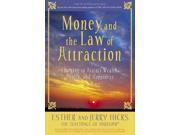 Money and the Law of Attraction Learning to Attract Wealth Health and Happiness