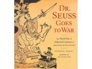 Dr. Seuss Goes to War The World War II Editorial Cartoons of Theodor Seuss Geisel