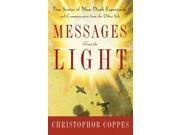 Messages from the Light True Stories of Near Death Experiences and Communication from the Other Side