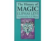 The History of Magic Including a Clear and Precise Exposition of Its Procedure Its Rites and Its Mysteries
