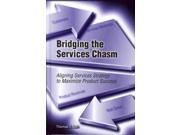 Bridging the Services Chasm Aligning Services Strategy to Maximize Product Success