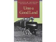 Unto a Good Land THE EMIGRANT NOVELS VILHELM MOBERG BOOK 2