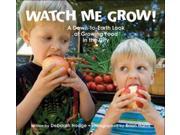 Watch Me Grow! A Down to Earth Look at Growing Food in the City
