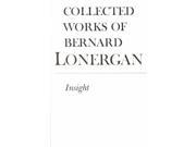 Collected Works of Bernard Lonergan Insight A Study of Human Understanding