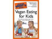 The Complete Idiot s Guide to Vegan Eating for Kids Idiot s Guides
