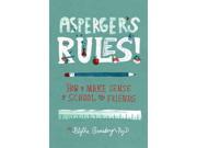 Asperger s Rules! How to Make Sense of School and Friends