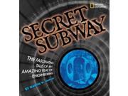 Secret Subway The Fascinating Tale of an Amazing Feat of Engineering