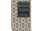 Deliverance from Error An Annotated Translation of Al Munqidh Min Al Dalal and Other Relevant Works of Al Ghazali