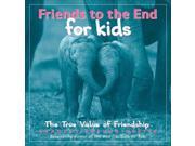 Friends to the End for Kids The True Value of Friendship