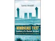 Windscale 1957 Anatomy of a Nuclear Accident