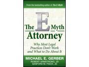 The E Myth Attorney Why Most Legal Practices Don t Work and What to Do About It