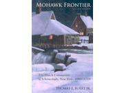Mohawk Frontier The Dutch Community of Schenectady New York 1661 1710