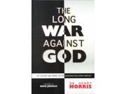 The Long War Against God The History and Impact of the Creation Evolution Conflict