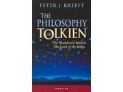 The Philosophy of Tolkien The Worldview Behind The Lord of the Rings