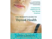 The Women s Guide to Thyroid Health Comprehensive Solutions for All Your Thyroid Symptoms
