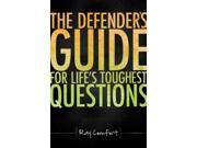 The Defender s Guide for Life s Toughest Questions