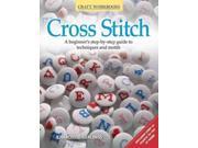 Cross Stitch A Beginner s Step by Step Guide to Techniques and Motifs Craft Workbooks