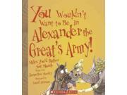 You Wouldn t Want To Be In Alexander The Great s Army! You Wouldn t Want to...