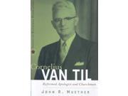 Cornelius Van Til American Reformed Biographies