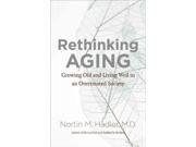 Rethinking Aging Growing Old and Living Well in an Overtreated Society