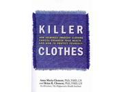 Killer Clothes How Seemingly Innocent Clothing Choices Endager your Health...And How to Protect Yourself!