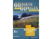 60 Hikes Within 60 Miles Salt Lake City Including Ogden Provo and the Uintas 60 Hikes Within 60 Miles