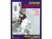 Extreme Alpinism Climbing Light Fast and High