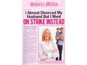 I Almost Divorced My Husband But I Went on Strike Instead