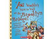 You Wouldn t Want to Work on the Brooklyn Bridge! An Enormous Project That Seemed Impossible You Wouldn t Want to...