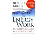 Energy Work The Secrets of Healing and Spiritual Growth