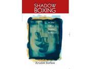 Shadow Boxing Art and Craft in Creative Nonfiction