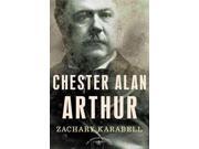 Chester Alan Arthur The American Presidents American Presidents