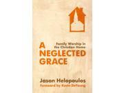 A Neglected Grace Family Worship in the Christian Home